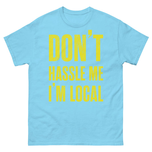 Don't Hassle Me I'm Local - Standard T-Shirt